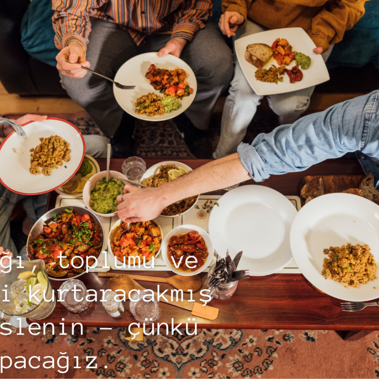 İnsanlığı, toplumu ve gezegeni kurtaracakmış gibi beslenin – çünkü öyle yapacağız. (1)